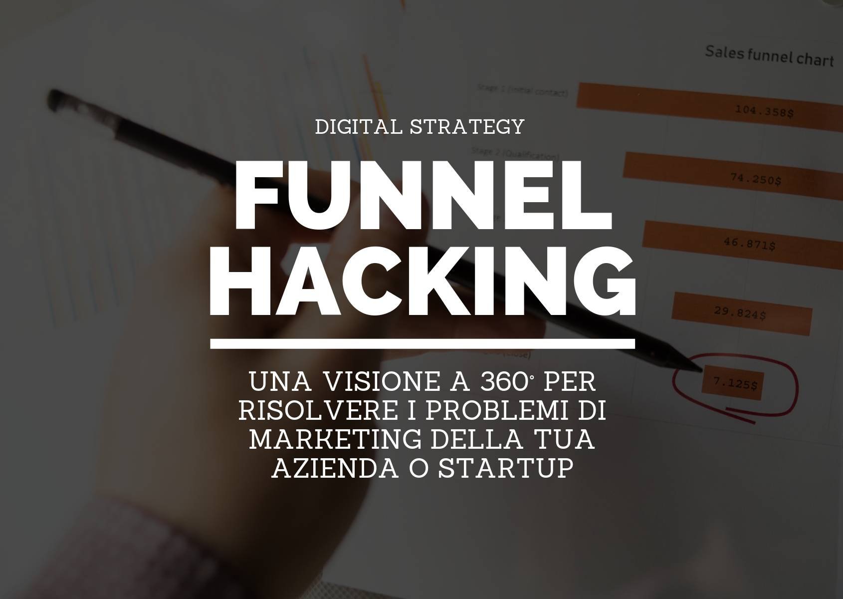 Funnel hacking: una visione a 360° per risolvere i problemi di marketing della tua azienda o startup