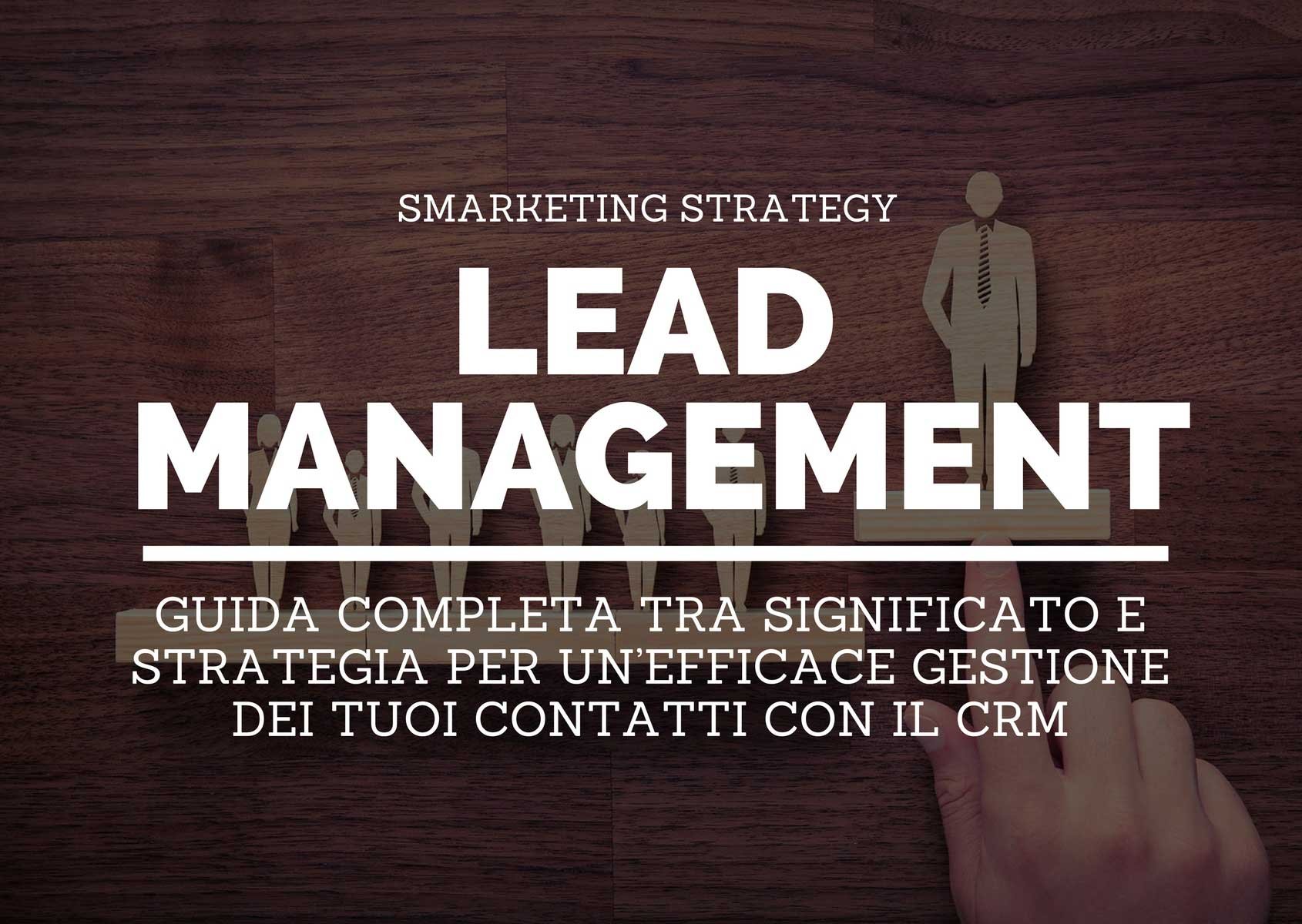 Lead management: guida completa tra significato e strategia per un’efficace gestione dei tuoi contatti con il CRM