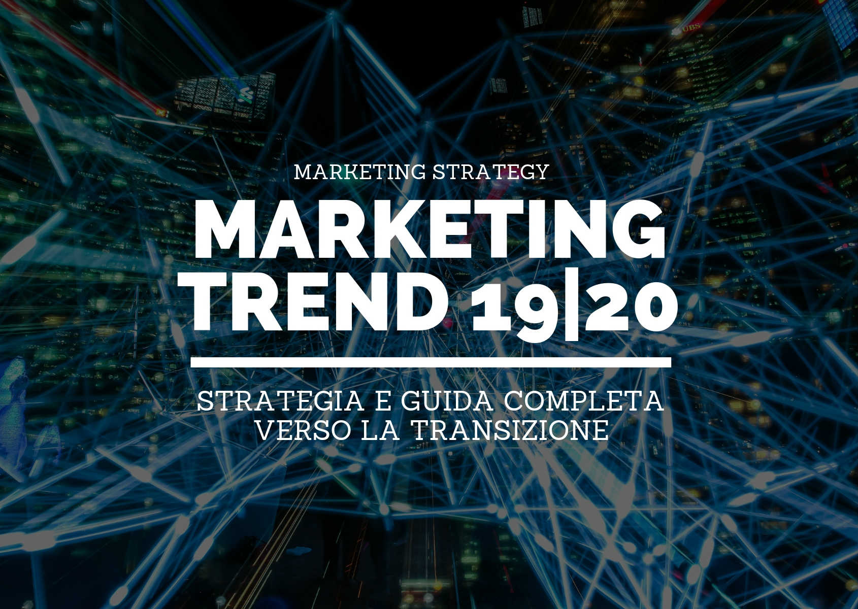 Marketing trend 2019/2020: strategia e guida completa verso la transizione